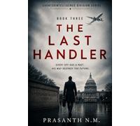 The Last Handler (Book Three): An Unputdownable Spy Thriller About Secret Intelligence Networks, Master Spies, Sleeper Agents, Double Agents, and a ... Conspiracy (Counterintelligence Division)