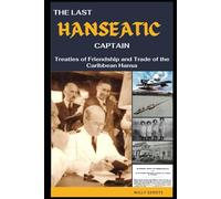 THE LAST HANSEATIC CAPTAIN: Treaties of Friendship and Trade of the Caribbean Hansa