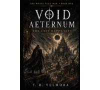 The Last Happy City: A Grimdark Science Fantasy of Rebellion and Weaponized Joy (Void Aeternum - The White Flux War)