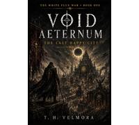 The Last Happy City: A Grimdark Science Fantasy of Rebellion and Weaponized Joy (Void Aeternum - The White Flux War)