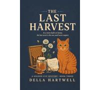 The Last Harvest: In a town built on honey, the last secret is the one you'd never suspect. (A Golden Cup Mystery)