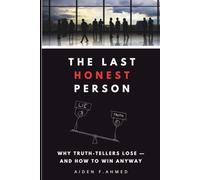 The Last Honest Person: Why Truth-Tellers Lose - And How to Win Anyway