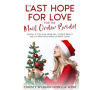 The Last Hope for Love for the Mail Order Bride!: Santa, if you can hear me, I could really use a Christmas miracle right now!
