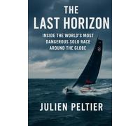 The Last Horizon: Inside the World’s Most Dangerous Solo Race Around the Globe (The Edge of the World)