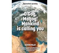 The Last Hour: O Gog, Magog! Mankind is calling you