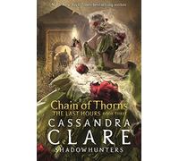 The Last Hours: Chain of Thorns: From the international bestselling author who defined romantasy: the No. 1 New York Times bestselling Shadowhunter ... demon-hunting, betrayal and forbidden love