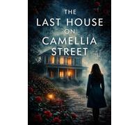 The Last House on Camellia Street: A Gripping Southern Domestic Thriller (Camellia Street Secrets)
