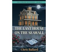 The Last House on the Seawall: A Galveston Cozy Mystery of Sealed Rooms, Stolen Heritage, and a Century-Old Murder (The Strand Mysteries)