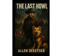 The Last Howl: A Western Tale of Loyalty, Survival, and the Bond Between a Man and His Dog (The Heartpack Chronicles)