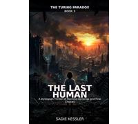 The Last Human: A Dystopian Thriller of Machine Uprisings and Final Choices (The Turing Paradox)