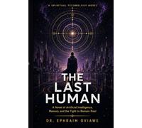THE LAST HUMAN: A Novel of Artificial Intelligence, Memory, and the Fight to Remain Real