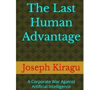 The Last Human Advantage: A Corporate War Against Artificial Intelligence