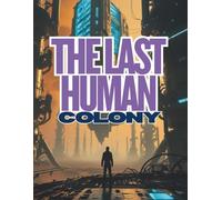 The Last Human Colony: Above the clouds, humanity survives. Below the ruins, something is awakening…