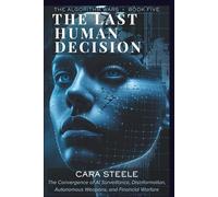 The Last Human Decision: The Convergence of AI Surveillance, Disinformation, Autonomous Weapons, and Financial Warfare (The Algorithm Wars)