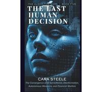 The Last Human Decision: The Convergence of AI Surveillance, Disinformation, Autonomous Weapons, and Financial Warfare (The Algorithm Wars)