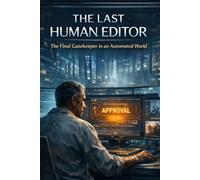 The Last Human Editor: The Final Gatekeeper in an Automated World