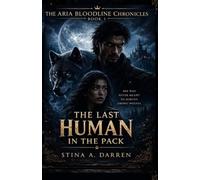 THE LAST HUMAN IN THE PACK: she was never meant to survive among wolves (THE ARIA BLOODLINE CHRONICLES)