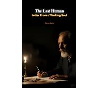 The Last Human: Letter From a Thinking Soul: An Inner Pilgrimage Beyond Illusion