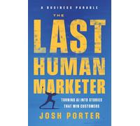 The Last Human Marketer: Turning AI Into Stories that Win Customers