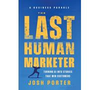 The Last Human Marketer: Turning AI Into Stories that Win Customers