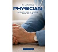 The Last Human Physician: Saving The Soul of Medicine in The Age of AI