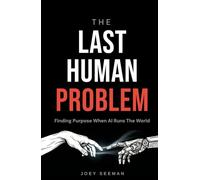 The Last Human Problem: Finding Purpose When AI Runs The World