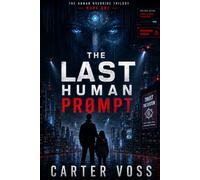The Last Human Prompt: 1 (The Human Override Trilogy)