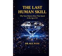 THE LAST HUMAN SKILL: Why Taste Matters More Than Speed in the Age of AI