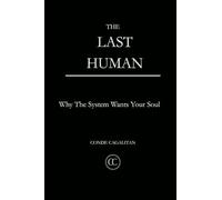 The Last Human: Why The System Wants Your Soul