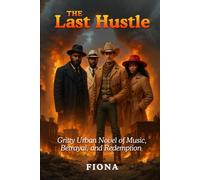 The Last Hustle: Gritty Urban Novel of Music, Betrayal, and Redemption