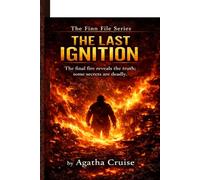 THE LAST IGNITION: The Final Fire Reveals the Truth, Some Secrets are Deadly (THE FIRE FILES)