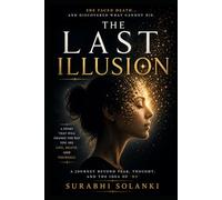 The Last Illusion: She Faced Death... And Discovered What Cannot Die.