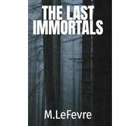 The Last Immortals: 1 (The Last Immortals- Book 1 of 3)