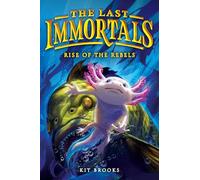 The Last Immortals: Rise of the Rebels: 2 (Epic Axolotls, 2)