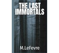 The Last Immortals (The Last Immortals- Book 1 of 3)