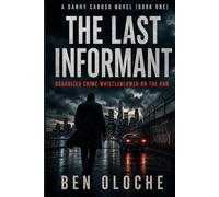 THE LAST INFORMANT: (Organized Crime Whistle-blower on the Run) A Danny Caruso Novel (Book One)
