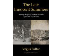 The Last Innocent Summers: A Diary of Cycling Tours in Scotland April 1939 to June 1941