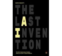 THE LAST INVENTION: The End of Autonomous Creation. Reality and Risks of Superintelligence.