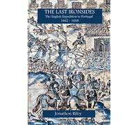 The Last Ironsides: The English Expedition to Portugal, 1662-1668