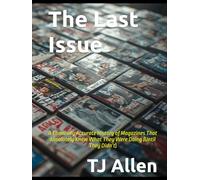 The Last Issue: A Comically Accurate History of Magazines That Absolutely Knew What They Were Doing (Until They Didn’t)