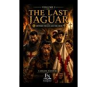 The Last Jaguar: Between the Sun and the Cross Volume I
