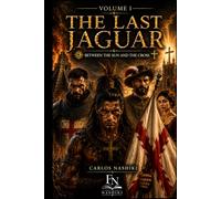 The Last Jaguar: Between the Sun and the Cross Volume I
