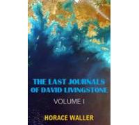 The Last Journals Of David Livingstone (annotated & Illustrated) (
