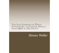 The Last Journals of David Livingstone, in Central Africa, from 1865 to His Death