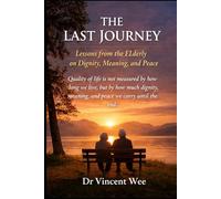 THE LAST JOURNEY: LESSONS FROM THE ELDERLY ON DIGNITY, MEANING, AND PEACE