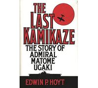 The Last Kamikaze: The Story of Admiral Matome Ugaki