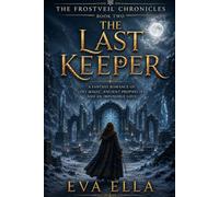 The last keeper: A Fantasy Romance of Lost Magic, Ancient Prophecies, and an Impossible Love (The Frostveil Chronicles)