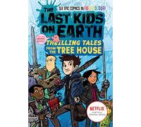 The Last Kids on Earth: Thrilling Tales from the Tree House: Full-colour graphic novel from the bestselling Last Kids series and award-winning Netflix show