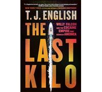 The Last Kilo: Willy Falcon and the Cocaine Empire That Seduced America