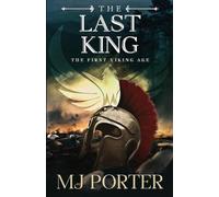 The Last King: England The First Viking Age - the first book in the bloody and brutal action-packed epic historical fiction series from MJ Porter: 1 (The Mercian Ninth Century)